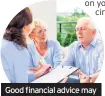  ??  ?? Good financial advice may save cash in the long run