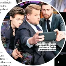  ??  ?? Who’s that nobody sneaking into James and Aaron Taylor -Johnson’s selfie?