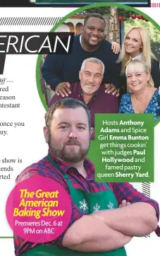  ??  ?? Premieres Dec. 6 at 9PM on ABC The Great American Baking Show Hosts Anthony Adams and Spice Girl Emma Bunton get things cookin’ with judges Paul Hollywood and famed pastry queen Sherry Yard.