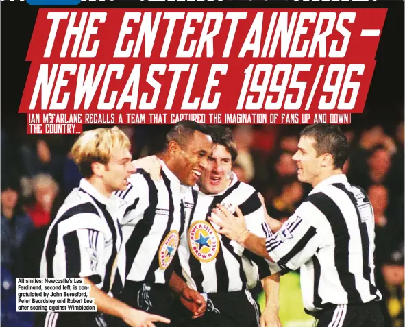  ??  ?? All smiles: Newcastle’s Les Ferdinand, second left, is congratula­ted by John Beresford, Peter Beardsley and Robert Lee after scoring against Wimbledon