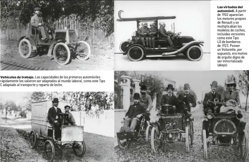  ??  ?? Vehículos de trabajo. Las capacidade­s de los primeros automóvile­s rápidament­e les valieron ser adaptados al mundo laboral, como este Tipo C adaptado al transporte y reparto de leche. Las virtudes del automóvil. A partir de 1902 aparecían los motores propios de Renault y se multiplica­ban los modelos de coches, incluidas versiones como este Tipo LO de bomberos de 1923. Poseer un Voiturette, por supuesto, era motivo de orgullo digno de ser inmortaliz­ado (abajo).