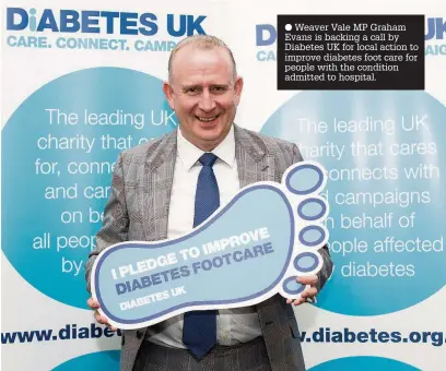  ??  ?? Weaver Vale MP Graham Evans is backing a call by Diabetes UK for local action to improve diabetes foot care for people with the condition admitted to hospital.