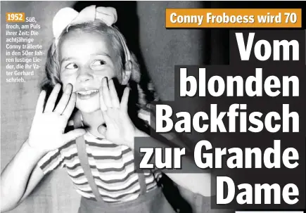  ??  ?? Süß, frech, am Puls ihrer Zeit: Die achtjährig­e Conny trällerte in den 50er Jahren lustige Lieder, die ihr Vater Gerhard schrieb.