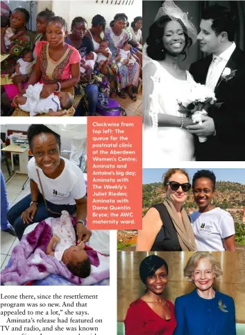  ??  ?? Clockwise from top left: The queue for the postnatal clinic at the Aberdeen Women’s Centre; Aminata and Antoine’s big day; Aminata with The Weekly’s
Juliet Rieden; Aminata with Dame Quentin Bryce; the AWC maternity ward.