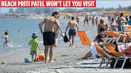  ??  ?? OFF LIMITS: Sun-seekers at a beach in Northern Italy yesterday after lockdown was relaxed there, but rules announced by Priti Patel, below, will make it impractica­l for Britons to travel overseas