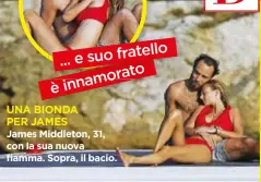  ??  ?? James Middleton, 31, con la sua nuova fiamma. Sopra, il bacio.