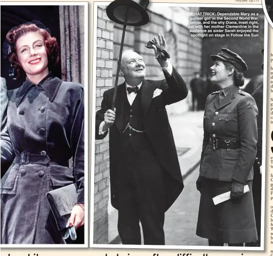  ?? Pictures: GETTY ?? HAT TRICK: Dependable Mary as a ‘gunner girl’ in the Second World War, below, and the shy Diana, inset right, sat with her mother Clementine in the audience as sister Sarah enjoyed the spotlight on stage in Follow the Sun