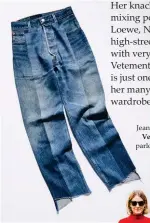  ??  ?? Jeans, $1,795, Vetements, parlourx.com