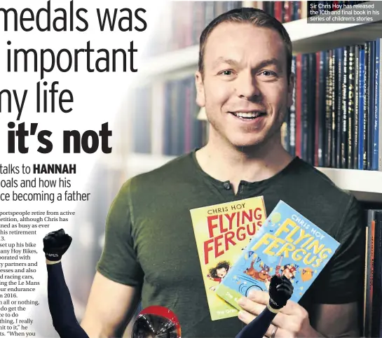  ??  ?? Sir Chris Hoy has released the 10th and final book in his series of children’s stories