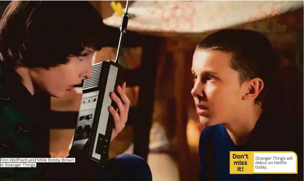  ??  ?? Finn Wolfhard and Millie Bobby Brown in Stranger Things,
Stranger Things will debut on Netflix today.