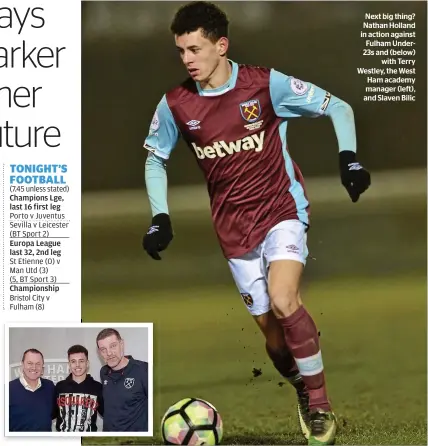  ??  ?? Champions Lge, last 16 first leg Europa League last 32, 2nd leg Next big thing? Nathan Holland in action against Fulham Under23s and (below)
with Terry Westley, the West Ham academy manager (left), and Slaven Bilic