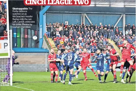  ?? ?? Unstoppabl­e The Forfar defence watches on as Mcgeachie’s header flashes into the net. Left, Carrick celebrates his strike. Photos by Graham Hamilton