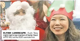  ??  ?? ELFISH LANDSCAPE: EuJin Tang (right) tried to ban mention of Santa Claus at PS 169, but the DOE overruled her.