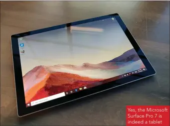  ??  ?? Yes, the Microsoft Surface Pro 7 is indeed a tablet