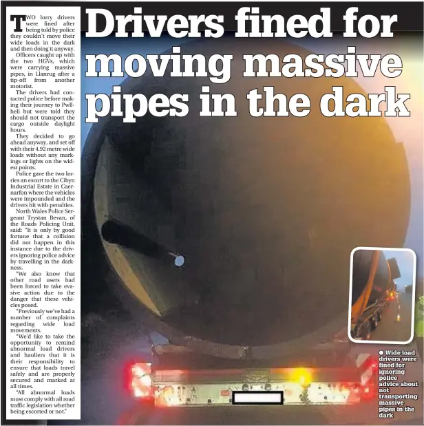  ??  ?? ● Wide load drivers were fined for ignoring police advice about not transporti­ng massive pipes in the dark