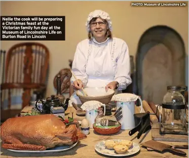  ?? ?? Nellie the cook will be preparing a Christmas feast at the Victorian family fun day at the Museum of Lincolnshi­re Life on Burton Road in Lincoln