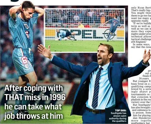  ??  ?? TOP DOG: Southgate has shown calm authority during the qualifiers
