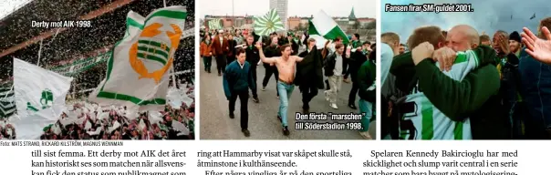  ?? Foto: MATS STRAND, RICKARD KILSTRÖM, MAGNUS WENNMAN ?? Derby mot AIK 1998.
Den första ”marschen” till Söderstadi­on 1998.
Fansen firar SM-guldet 2001.