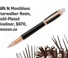  ??  ?? Gift It Montblanc Starwalker Resin, Gold-Plated Fineliner, $670, amazon.ca