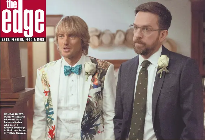  ??  ?? HOLIDAY QUEST: Owen Wilson and Ed Helms play fraternal twins who go on a raucous road trip to find their father in ‘Father Figures.’