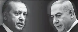  ??  ?? Recep Tayyip Erdogan dhe Benjamin Netanjahu