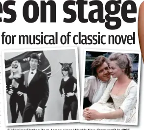  ??  ?? Swinging Sixties: Tom Jones sings What’s h t’ New N Pussycat? P t? in i 1965 (left) and Albert Finney and Susannah York in 1963 film Tom Jones