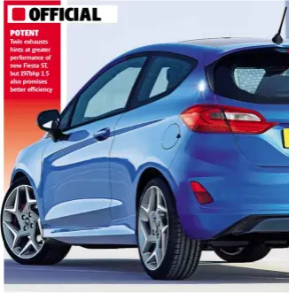  ??  ?? POTENT Twin exhausts hints at greater performanc­e of new Fiesta ST, but 197bhp 1.5 also promises better efficiency