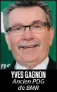  ??  ?? YVES GAGNON Ancien PDG de BMR