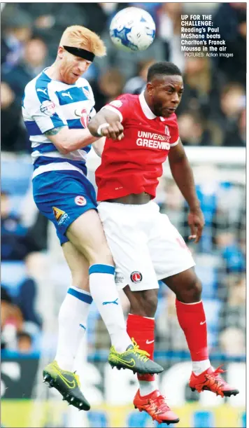  ?? PICTURES: Action Images ?? UP FOR THE CHALLENGE: Reading’s Paul McShane beats Charlton’s Franck Moussa in the air