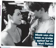  ?? ?? Minnie says she holds no grudge against her ex Matt Damon