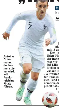  ??  ?? Antoine Griezmann, der immer stärker wird, will Frankreich ins Finale führen.