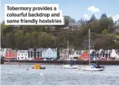  ??  ?? tobermory provides a colourful backdrop and some friendly hostelries