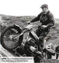  ??  ?? 1974: On a Montesa borrowed from Tom Robinson on Rooley Moor.