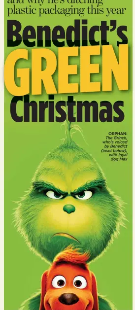  ??  ?? ORPHAN: The Grinch, who’s voiced by Benedict (inset below), with loyal dog Max