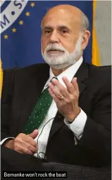  ?? ?? Bernanke won’t rock the boat