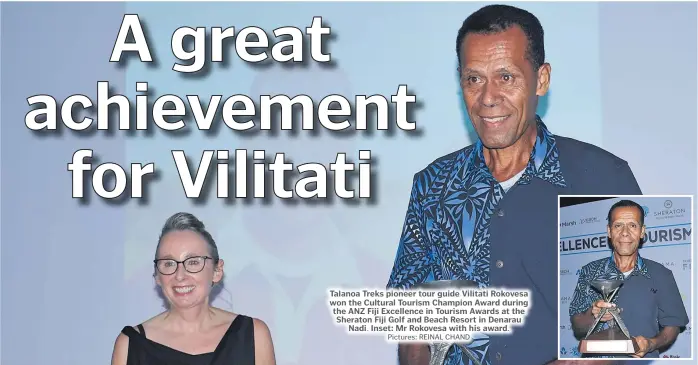  ?? Pictures: REINAL CHAND ?? Talanoa Treks pioneer tour guide Vilitati Rokovesa won the Cultural Tourism Champion Award during the ANZ Fiji Excellence in Tourism Awards at the Sheraton Fiji Golf and Beach Resort in Denarau Nadi. Inset: Mr Rokovesa with his award.