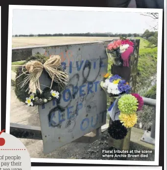  ??  ?? Floral tributes at the scene where Archie Brown died