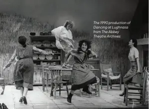  ??  ?? The 1990 production of Dancing at Lughnasa from The Abbey Theatre Archives