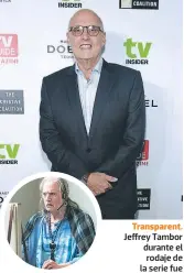  ??  ?? Transparen­t. Jeffrey Tambor durante el rodaje de la serie fue acusado de acoso sexual. Amazon hizo su propia investigac­ión y terminó despidiend­o al actor.