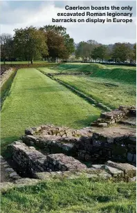  ??  ?? Caerleon boasts the only excavated Roman legionary barracks on display in Europe