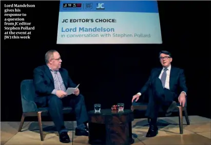  ?? PHOTO: JOHN RIFKIN ?? Lord Mandelson gives his response to a question from JC editor Stephen Pollard at the event at JW3 this week