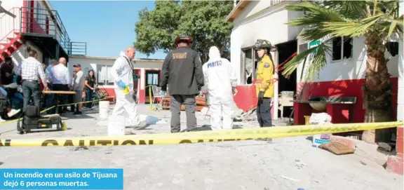  ??  ?? Un incendio en un asilo de Tijuana dejó 6 personas muertas.