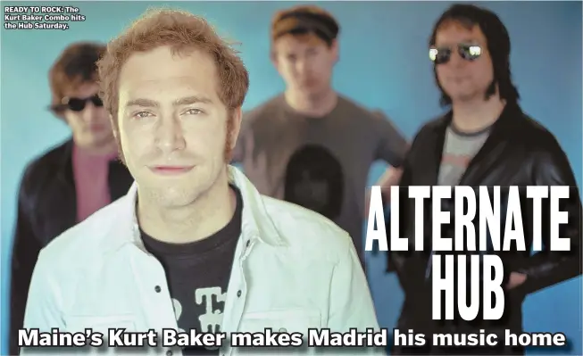  ??  ?? READY TO ROCK: The Kurt Baker Combo hits the Hub Saturday.