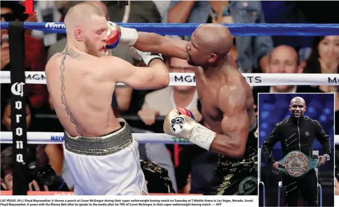  ??  ?? LAS VEGAS: (R-L) Floyd Mayweather Jr throws a punch at Conor McGregor during their super welterweig­ht boxing match on Saturday at T-Mobile Arena in Las Vegas, Nevada. (Inset) Floyd Mayweather Jr poses with the Money Belt after he speaks to the media...