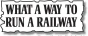  ??  ?? From the Mail, July 30 WHAT A WAY TO RUN A RAILWAY