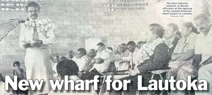  ?? Picture: FILE ?? The then fisheries minister Jo Nacola officiates at the opening of the Lautoka fisheries wharf project in Lautoka.