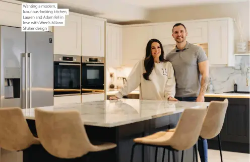  ?? ?? Wanting a modern, luxurious-looking kitchen, Lauren and Adam fell in love with Wren’s Milano Shaker design