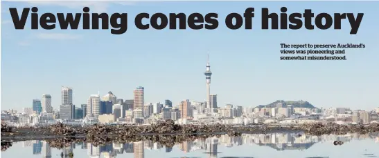  ??  ?? The report to preserve Auckland’s views was pioneering and somewhat misunderst­ood.