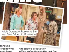  ??  ?? Alicia Goranson, Roseanne Barr and Sara Gilbert in ‘Roseanne’.