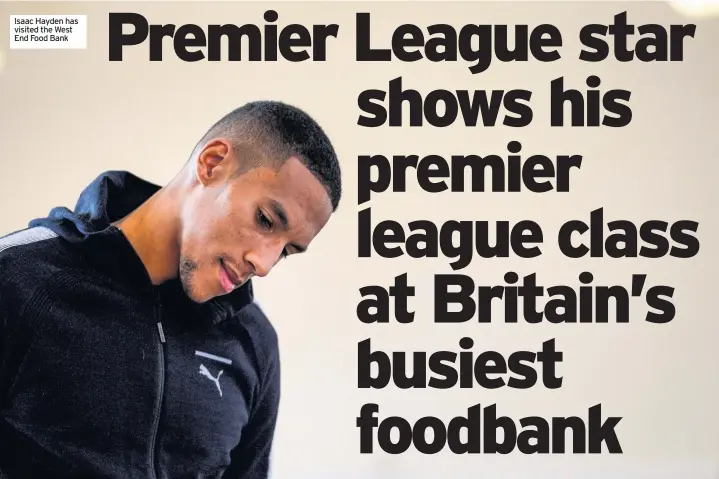  ??  ?? Isaac Hayden has visited the West End Food Bank